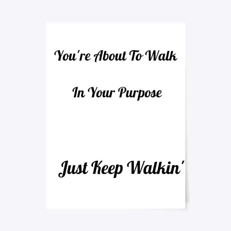 Just Keep Walkin' in Your Purpose