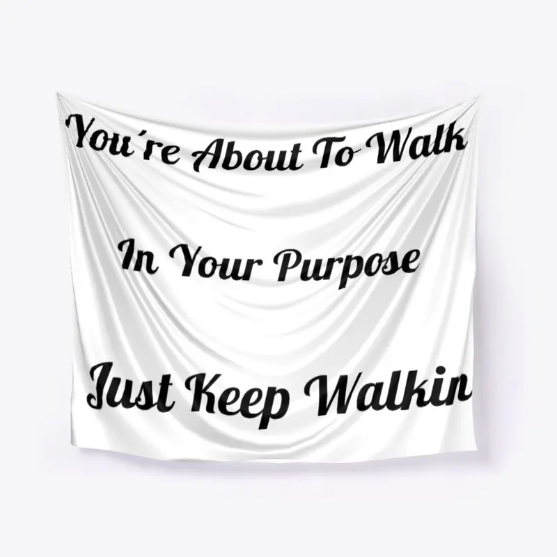 Just Keep Walkin' in Your Purpose